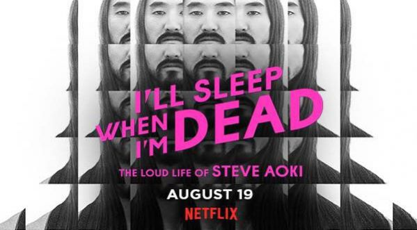 STEVE AOKI doc 'I'll Sleep When I'm Dead' out august 19 on Netflix STEVE AOKI doc 'I'll Sleep When I'm Dead' out august 19 on Netflix